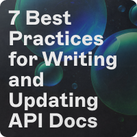 7 Best Practices for Writing and Updating API Docs