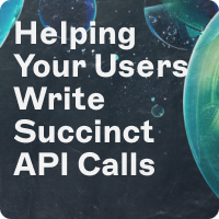 Helping Your Users Write Succinct API Calls With “api” ✍️